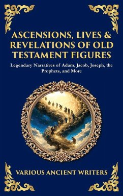 Ascensions, Lives & Revelations of Old Testament Figures - Writers, Various Ancient Ascensions, Lives & Revelations of Old Testament Figures - Writers, Various Ancient