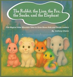 The Rabbit, the Lion, the Fox, the Snake, and the Elephant - Chaine, Anthony The Rabbit, the Lion, the Fox, the Snake, and the Elephant - Chaine, Anthony