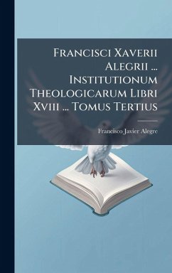 Cover Francisci Xaverii Alegrii ... Institutionum Theologicarum Libri Xviii ... Tomus Tertius