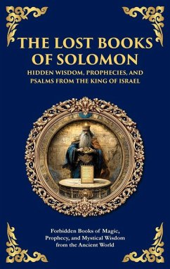 The Lost Books of Solomon - Hidden Wisdom, Prophecies, and Psalms from the King of Israel - Traditions, Solomonic The Lost Books of Solomon - Hidden Wisdom, Prophecies, and Psalms from the King of Israel - Traditions, Solomonic