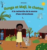 Ilunga et Maji, le chaton A la recherche de la source d'eau miraculeuse Ilunga et Maji, le chaton A la recherche de la source d'eau miraculeuse