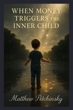 When Money Triggers the Inner Child - Petchinsky, Matthew