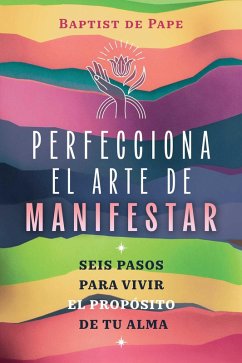 Perfecciona El Arte de Manifestar - De Pape, Baptist Perfecciona El Arte de Manifestar - De Pape, Baptist