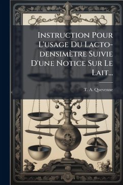 Instruction Pour L'usage Du Lacto-densimètre Suivie D'une Notice Sur Le Lait... - Quevenne, T -A Instruction Pour L'usage Du Lacto-densimètre Suivie D'une Notice Sur Le Lait... - Quevenne, T -A