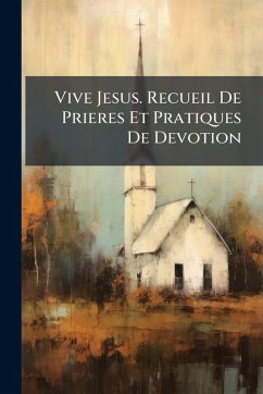 Vive Jesus. Recueil De Prieres Et Pratiques De Devotion - Anonymous Vive Jesus. Recueil De Prieres Et Pratiques De Devotion - Anonymous