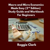 Macro and Micro Economics Made Easy (2nd Edition) Study Guide and Workbook For Beginners (eBook, ePUB) Macro and Micro Economics Made Easy (2nd Edition) Study Guide and Workbook For Beginners (eBook, ePUB)