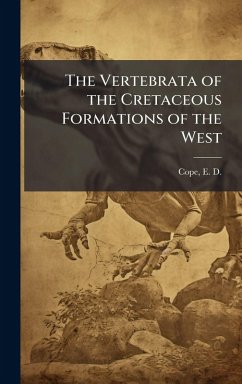 Cover The Vertebrata of the Cretaceous Formations of the West