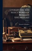 Literary Life And Select Works Of Benjamin Stillingfleet Literary Life And Select Works Of Benjamin Stillingfleet