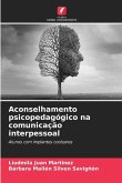 Aconselhamento psicopedagógico na comunicação interpessoal Aconselhamento psicopedagógico na comunicação interpessoal