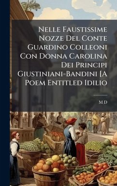 Cover Nelle Faustissime Nozze Del Conte Guardino Colleoni Con Donna Carolina Dei Principi Giustiniani-Bandini [A Poem Entitled Idilio