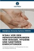 N'DALI VOR DEN HERAUSFORDERUNGEN VON WASSER, HYGIENE UND SANITÄREN EINRICHTUNGEN N'DALI VOR DEN HERAUSFORDERUNGEN VON WASSER, HYGIENE UND SANITÄREN EINRICHTUNGEN