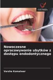 Nowoczesne opracowywanie ubytków z dost¿pu endodontycznego Nowoczesne opracowywanie ubytków z dost¿pu endodontycznego