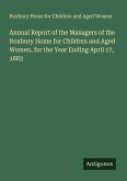 Annual Report of the Managers of the Roxbury Home for Children and Aged Women, for the Year Ending April 17, 1883