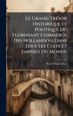 Cover Le Grand TrÃ(c)sor Historique Et Politique Du Florissant Commerce Des Hollandois Dans Tous Les Ã‰tats Et Empires Du Monde