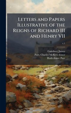 Cover Letters and Papers Illustrative of the Reigns of Richard III and Henry VII