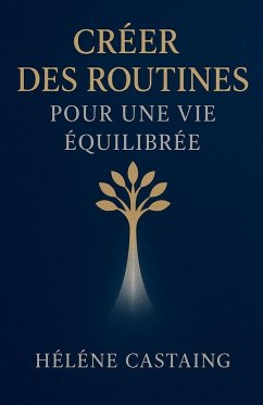 Créer des Routines pour une Vie Équilibrée - Castaing, Hélene Créer des Routines pour une Vie Équilibrée - Castaing, Hélene