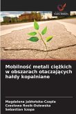 Mobilno¿¿ metali ci¿¿kich w obszarach otaczaj¿cych ha¿dy kopalniane