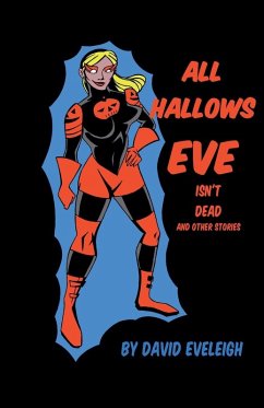 All Hallows Eve Isn't Dead And Other Stories - Eveleigh, David