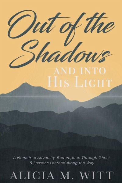 Out of the Shadows and Into His Light Out of the Shadows and Into His Light