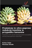 Produkcja in vitro poprzez redukcj¿ kosztów w przypadku bananów Produkcja in vitro poprzez redukcj¿ kosztów w przypadku bananów