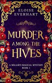 Murder Among the Hives (A Miller's Magical Mystery, #1) (eBook, ePUB) Murder Among the Hives (A Miller's Magical Mystery, #1) (eBook, ePUB)