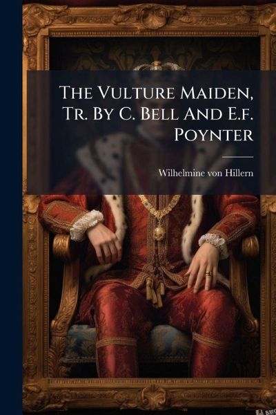 The Vulture Maiden, Tr. By C. Bell And E.f. Poynter The Vulture Maiden, Tr. By C. Bell And E.f. Poynter
