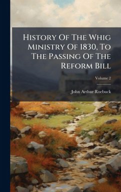 Cover History Of The Whig Ministry Of 1830, To The Passing Of The Reform Bill