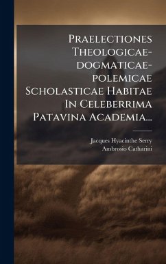 Cover Praelectiones Theologicae-dogmaticae-polemicae Scholasticae Habitae In Celeberrima Patavina Academia...