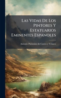 Cover Las Vidas De Los Pintores Y Estatuarios Eminentes Espanoles