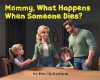 Mommy What Happens When Someone Dies? Mommy What Happens When Someone Dies?
