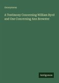 A Testimony Concerning William Byrd and One Concerning Ann Brewster A Testimony Concerning William Byrd and One Concerning Ann Brewster