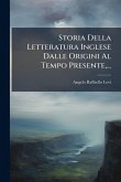 Storia Della Letteratura Inglese Dalle Origini Al Tempo Presente, ...