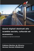Giochi digitali destinati allo scambio sociale, culturale ed economico Giochi digitali destinati allo scambio sociale, culturale ed economico