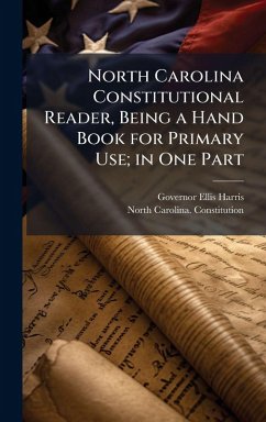 Cover North Carolina Constitutional Reader, Being a Hand Book for Primary Use; in One Part