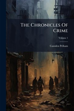 The Chronicles Of Crime - (Pseud, Camden Pelham