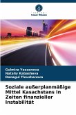 Soziale außerplanmäßige Mittel Kasachstans in Zeiten finanzieller Instabilität Soziale außerplanmäßige Mittel Kasachstans in Zeiten finanzieller Instabilität