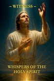 Whispers of the Holy Spirit - Witness Whispers of the Holy Spirit - Witness