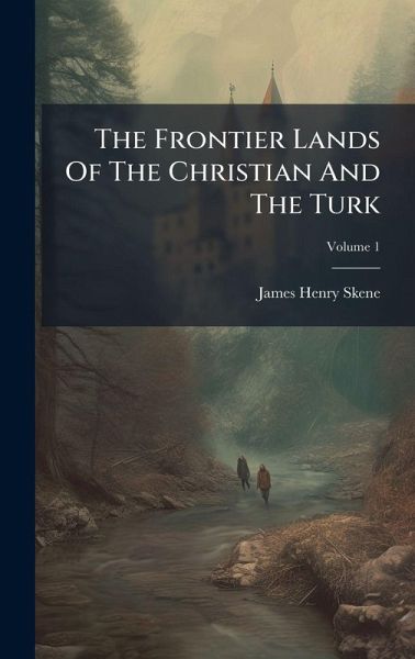 The Frontier Lands Of The Christian And The Turk The Frontier Lands Of The Christian And The Turk