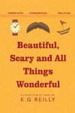 Beautiful, Scary and All Things Wonderful Beautiful, Scary and All Things Wonderful