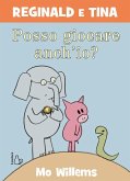 Posso giocare anch'io? Reginald e Tina Posso giocare anch'io? Reginald e Tina
