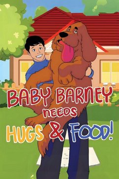 Cover Baby Barney Needs Hugs and Food!