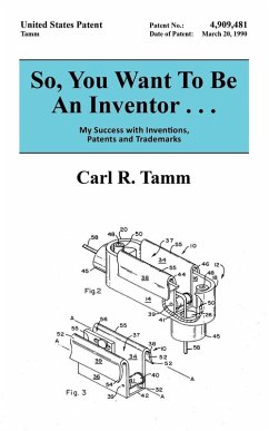 So, You Want To Be An Inventor . . . - Tamm, Carl R.