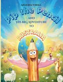 Pip the Pencil and His Big Adventure to Australia Pip the Pencil and His Big Adventure to Australia