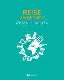 Reise um die Welt I Wissen in Rätseln Reise um die Welt I Wissen in Rätseln