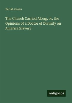 Cover The Church Carried Along, or, the Opinions of a Doctor of Divinity on America Slavery