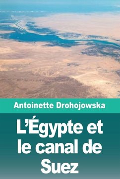 L'Égypte et le canal de Suez - Drohojowska, Antoinette L'Égypte et le canal de Suez - Drohojowska, Antoinette