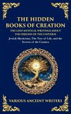 The Hidden Books of Creation - The Lost Mystical Writings About the Origins of the Universe The Hidden Books of Creation - The Lost Mystical Writings About the Origins of the Universe
