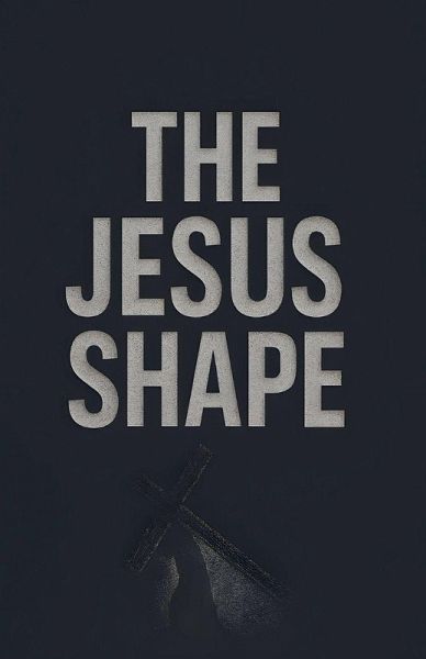 The Jesus Shape The Jesus Shape