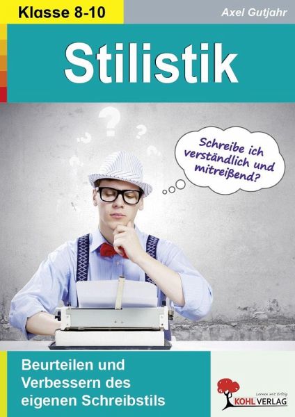 Stilistik / Beurteilen und Verbessern des eigenen Schreibstils Stilistik / Beurteilen und Verbessern des eigenen Schreibstils