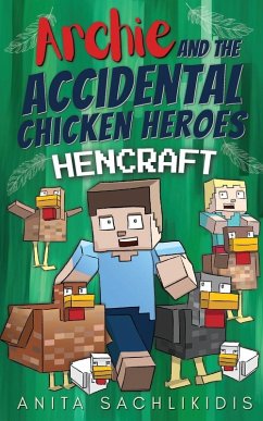 Archie and the Accidental Chicken Heroes - Hencraft - Sachlikidis, Anita